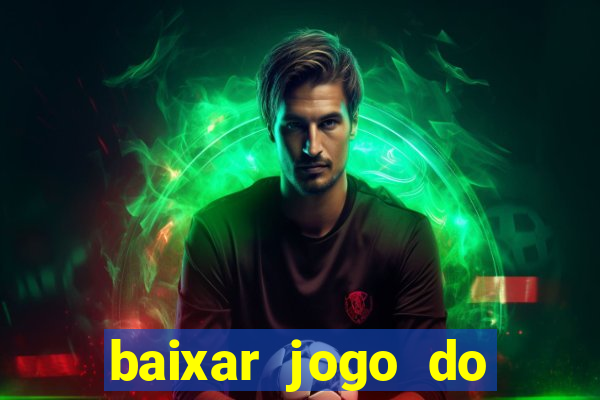 baixar jogo do tigrinho para ganhar dinheiro